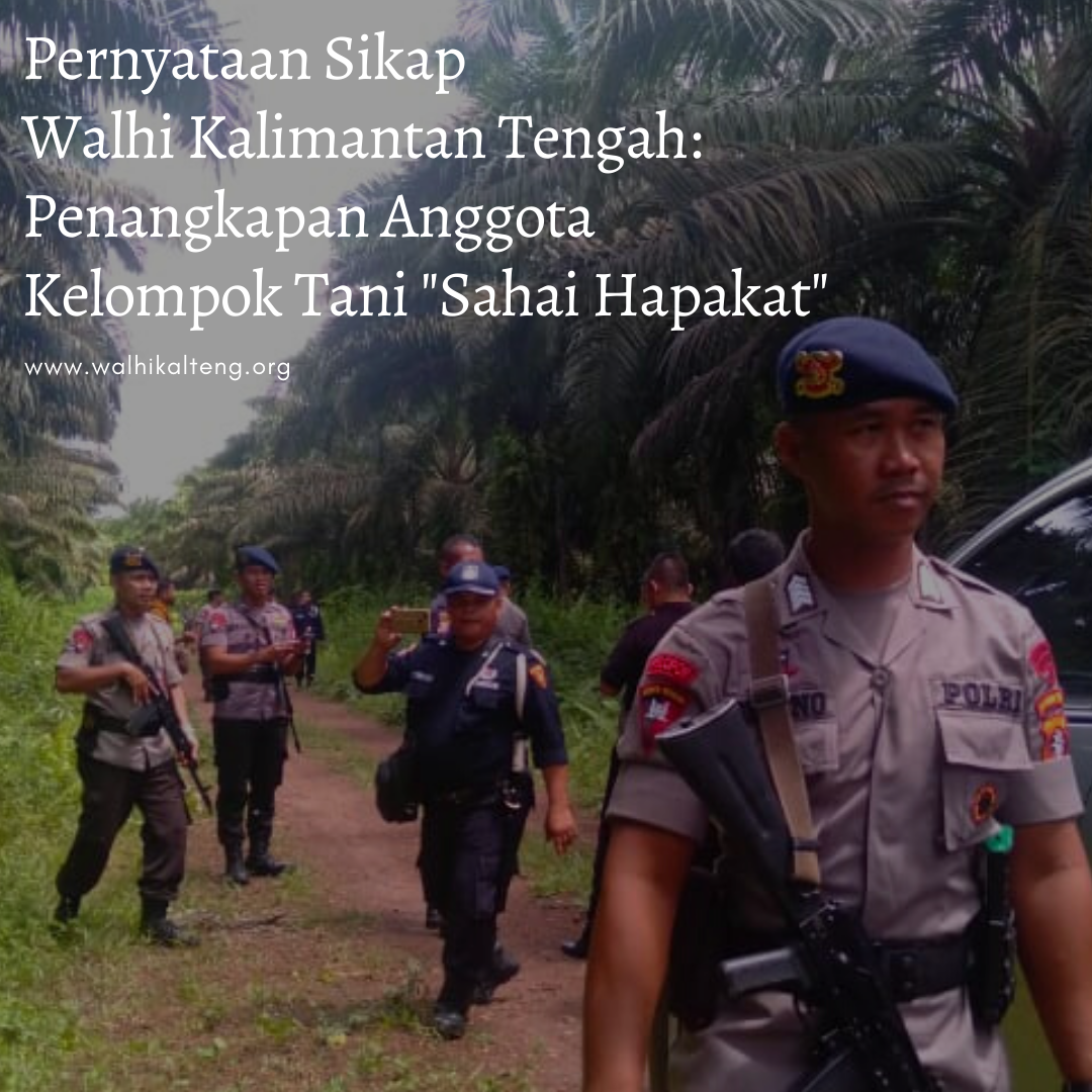 Pernyataan Sikap Walhi Kalimantan Tengah: Kasus Penangkapan Anggota Kelompok Tani “Sahai Hapakat”